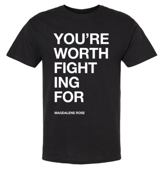 You’re Worth Fighting For Shirt